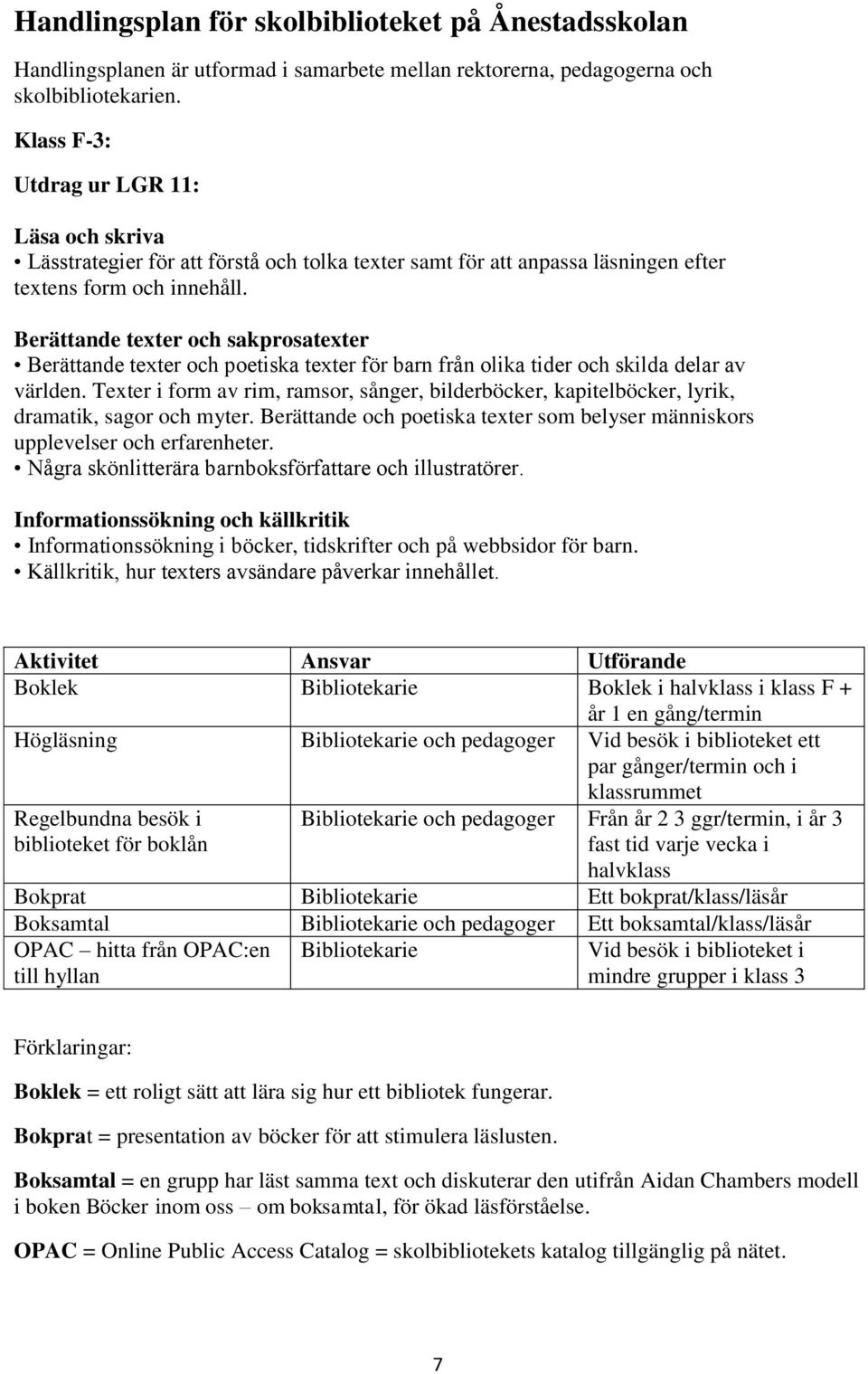 Berättande texter och sakprosatexter Berättande texter och poetiska texter för barn från olika tider och skilda delar av världen.