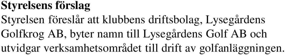 byter namn till Lysegårdens Golf AB och