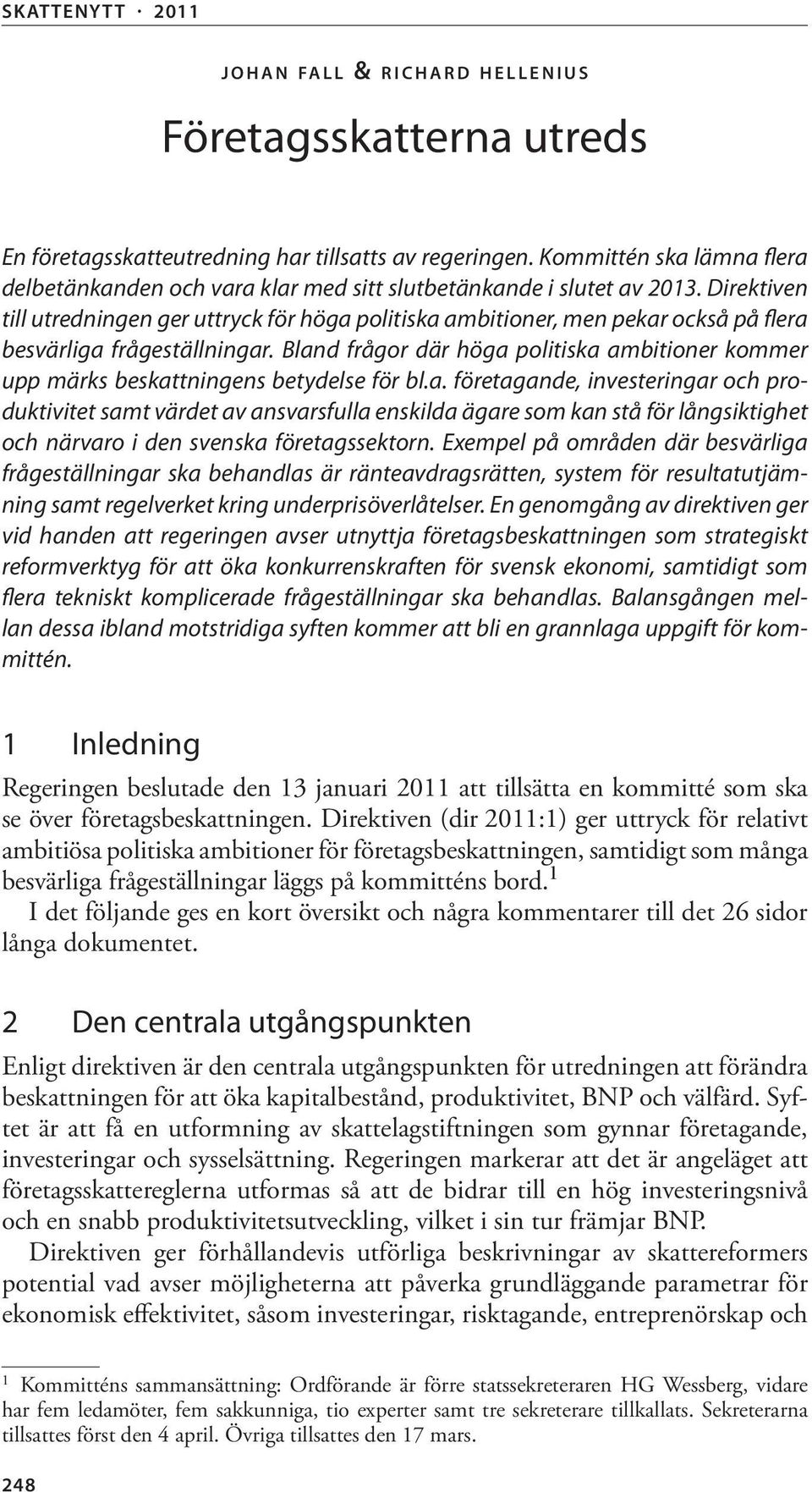 Direktiven till utredningen ger uttryck för höga politiska ambitioner, men pekar också på flera besvärliga frågeställningar.