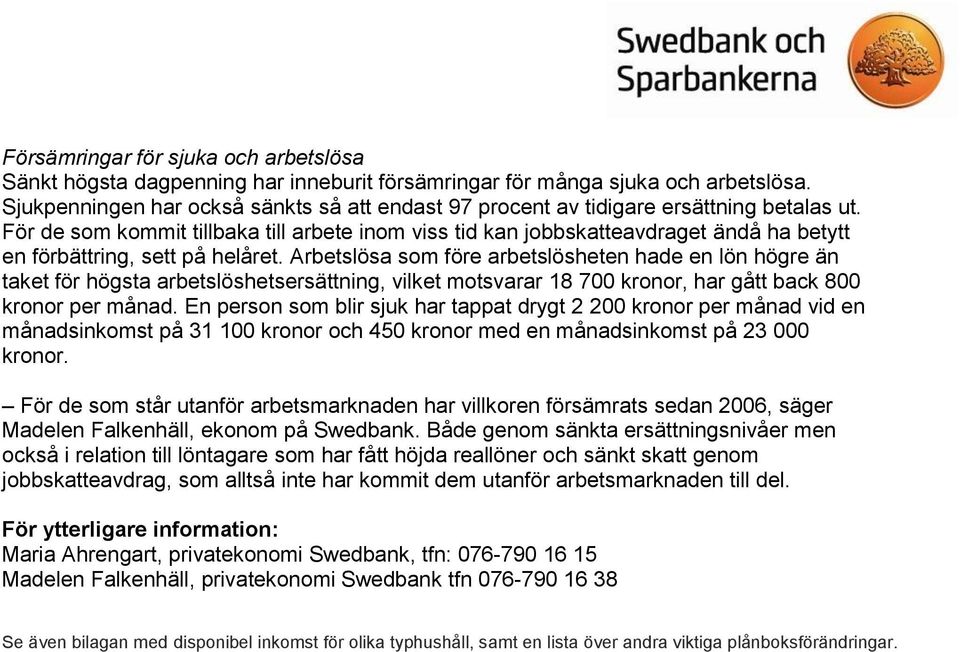 För de som kommit tillbaka till arbete inom viss tid kan jobbskatteavdraget ändå ha betytt en förbättring, sett på helåret.