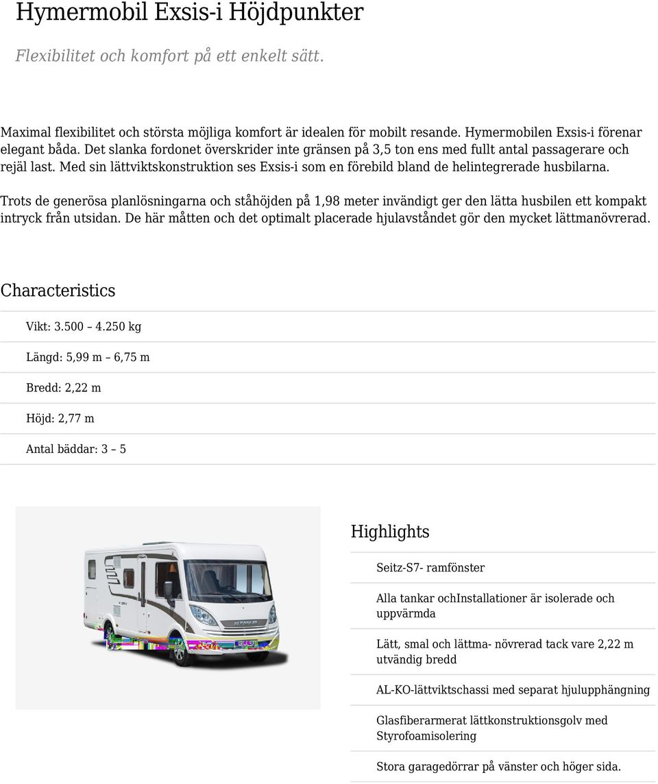Trots de generösa planlösningarna och ståhöjden på 1,98 meter invändigt ger den lätta husbilen ett kompakt intryck från utsidan.