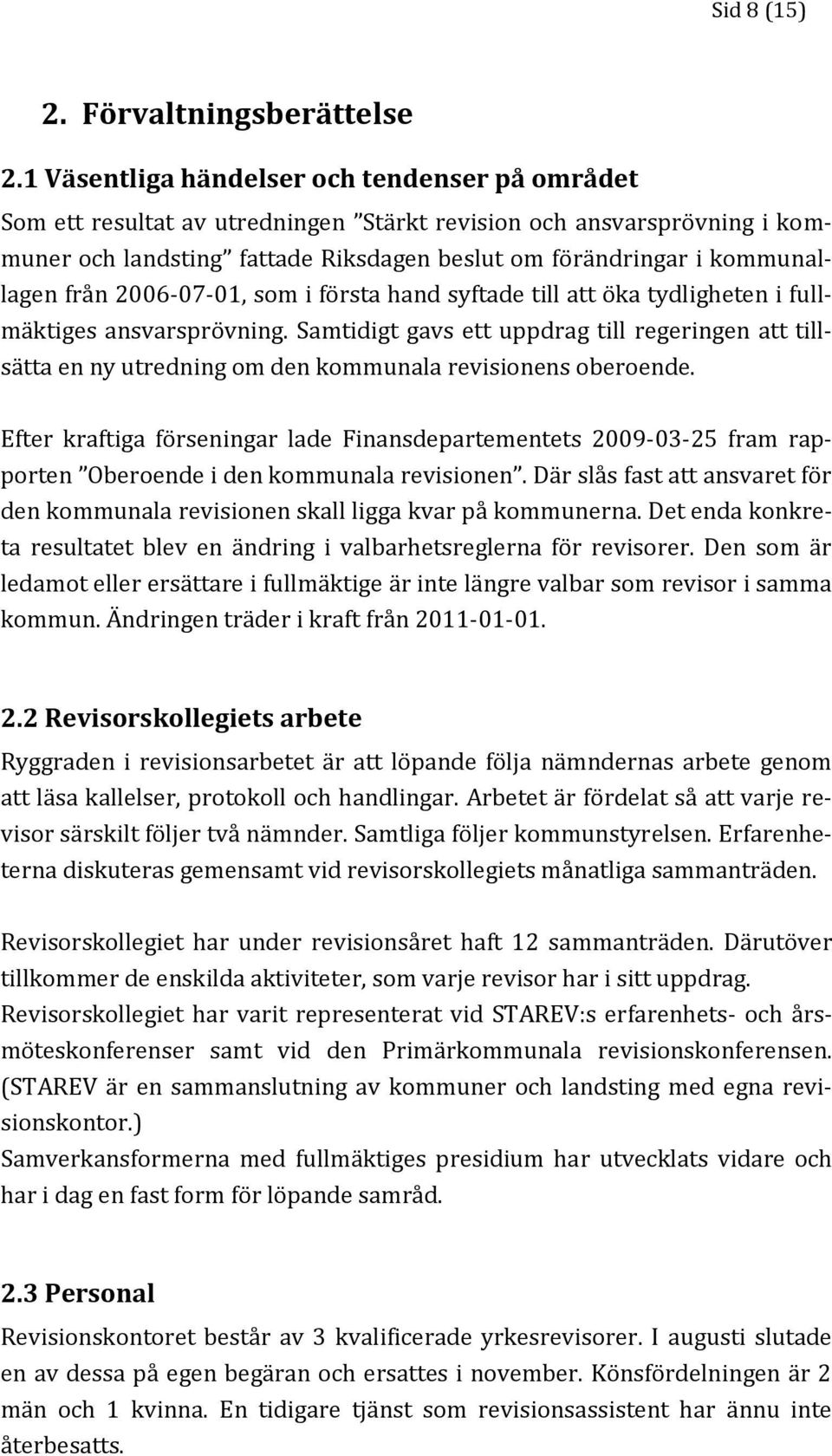 från 2006-07-01, som i första hand syftade till att öka tydligheten i fullmäktiges ansvarsprövning.