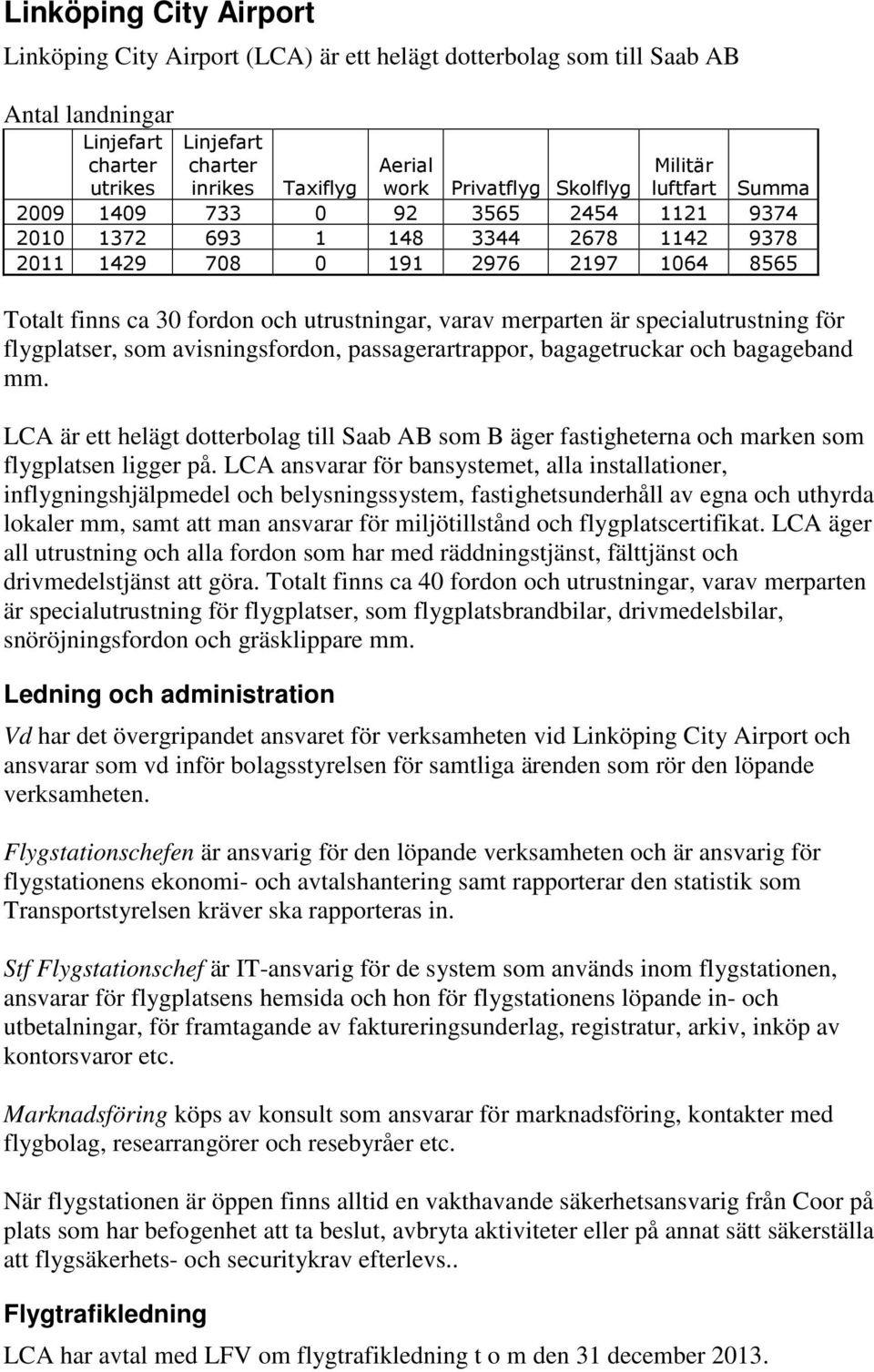 varav merparten är specialutrustning för flygplatser, som avisningsfordon, passagerartrappor, bagagetruckar och bagageband mm.