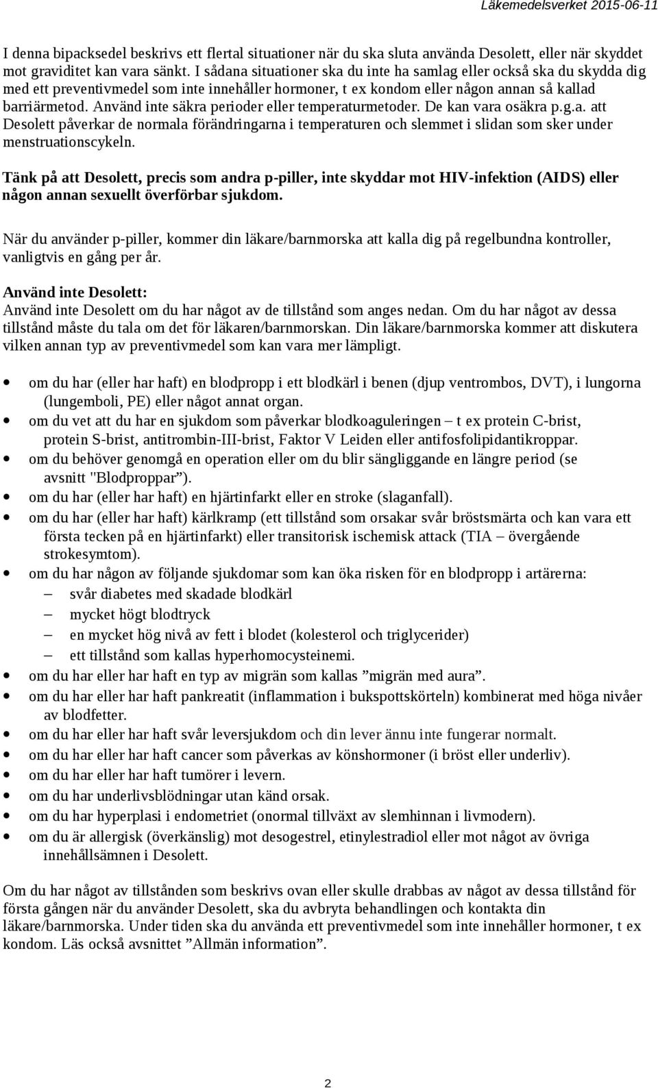 Använd inte säkra perioder eller temperaturmetoder. De kan vara osäkra p.g.a. att Desolett påverkar de normala förändringarna i temperaturen och slemmet i slidan som sker under menstruationscykeln.