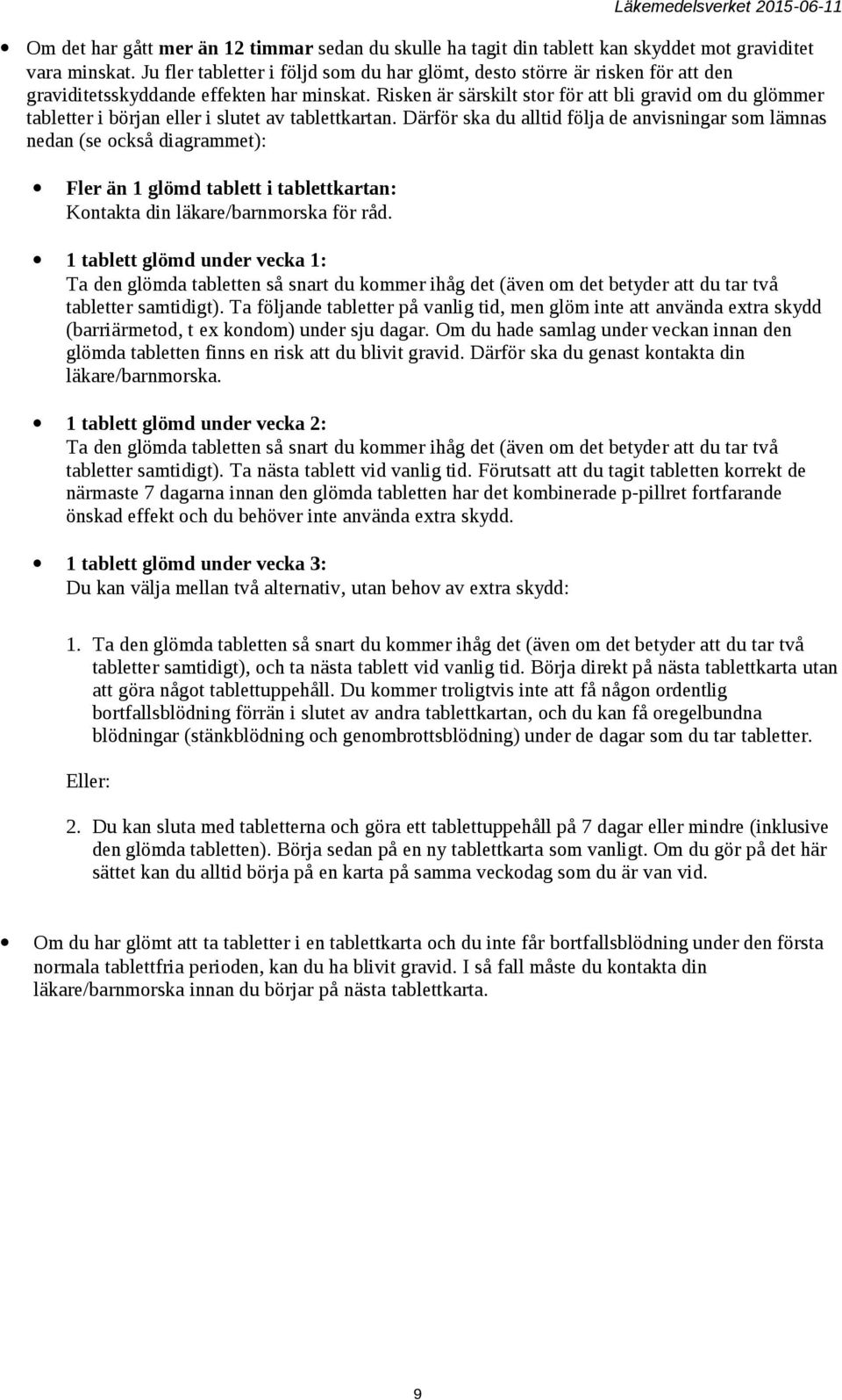 Risken är särskilt stor för att bli gravid om du glömmer tabletter i början eller i slutet av tablettkartan.