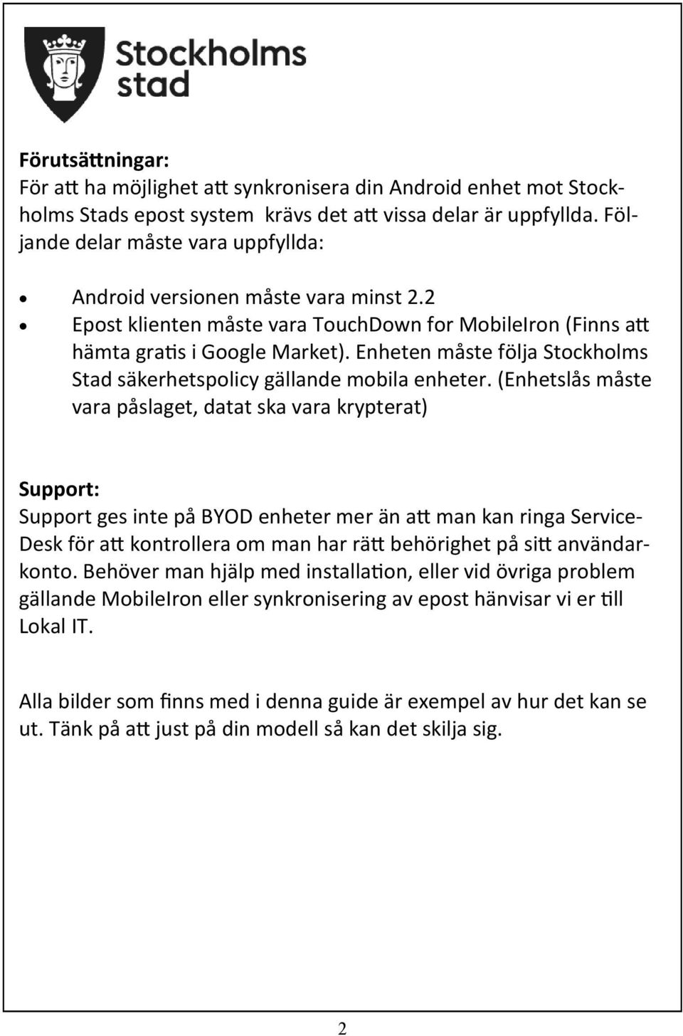 Enheten måste följa Stockholms Stad säkerhetspolicy gällande mobila enheter.