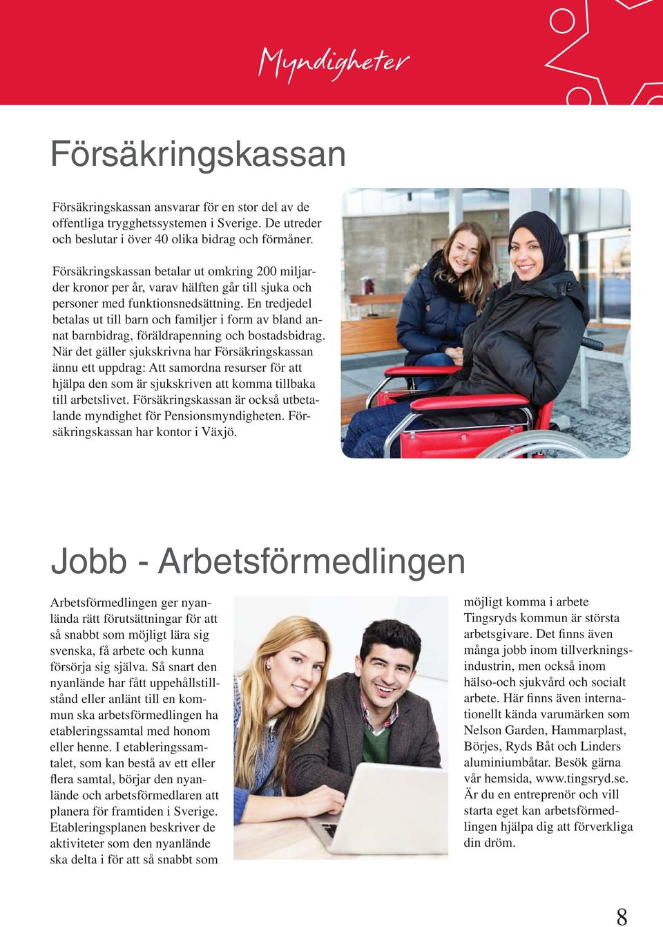 En tredjedel betalas ut till barn och familjer i form av bland annat barnbidrag, föräldrapenning och bostadsbidrag.