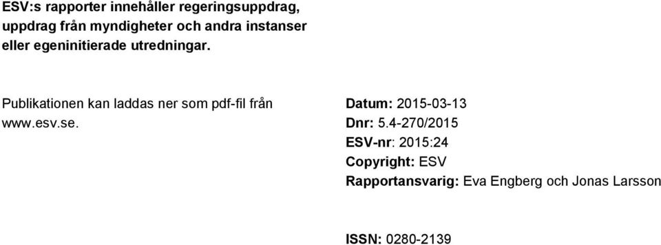 Publikationen kan laddas ner som pdf-fil från www.esv.se.