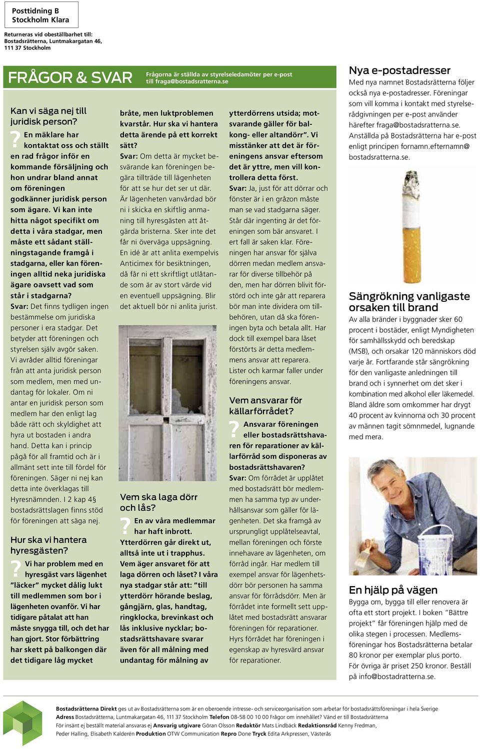 Vi kan inte hitta något specifikt om detta i våra stadgar, men måste ett sådant ställningstagande framgå i stadgarna, eller kan föreningen alltid neka juridiska ägare oavsett vad som står i stadgarna?