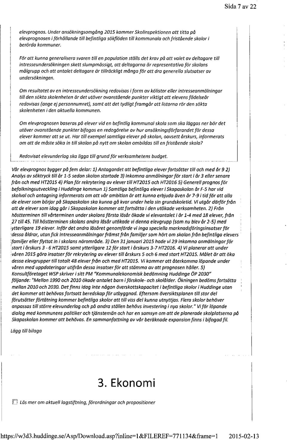 För att kunna generalisera svaren till en population ställs det krav på att valet av deltagare till intresseundersökningen skett slumpmässigt, att deltagarna är representativa för skolans målgrupp