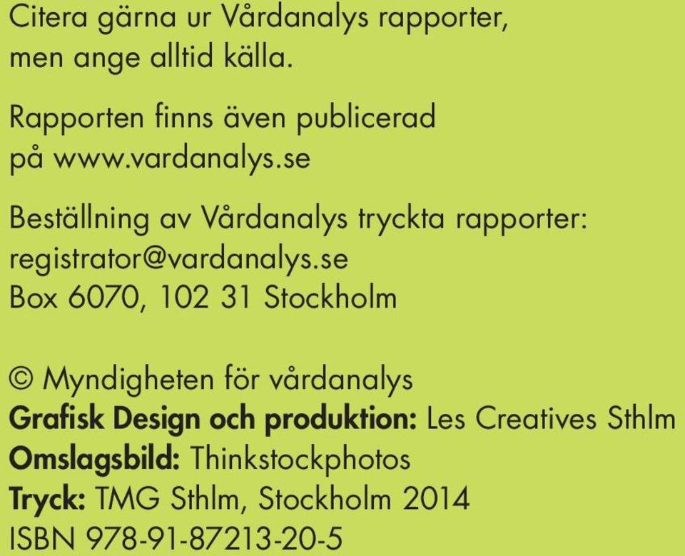 se Beställning av Vårdanalys tryckta rapporter: registrator@vardanalys.