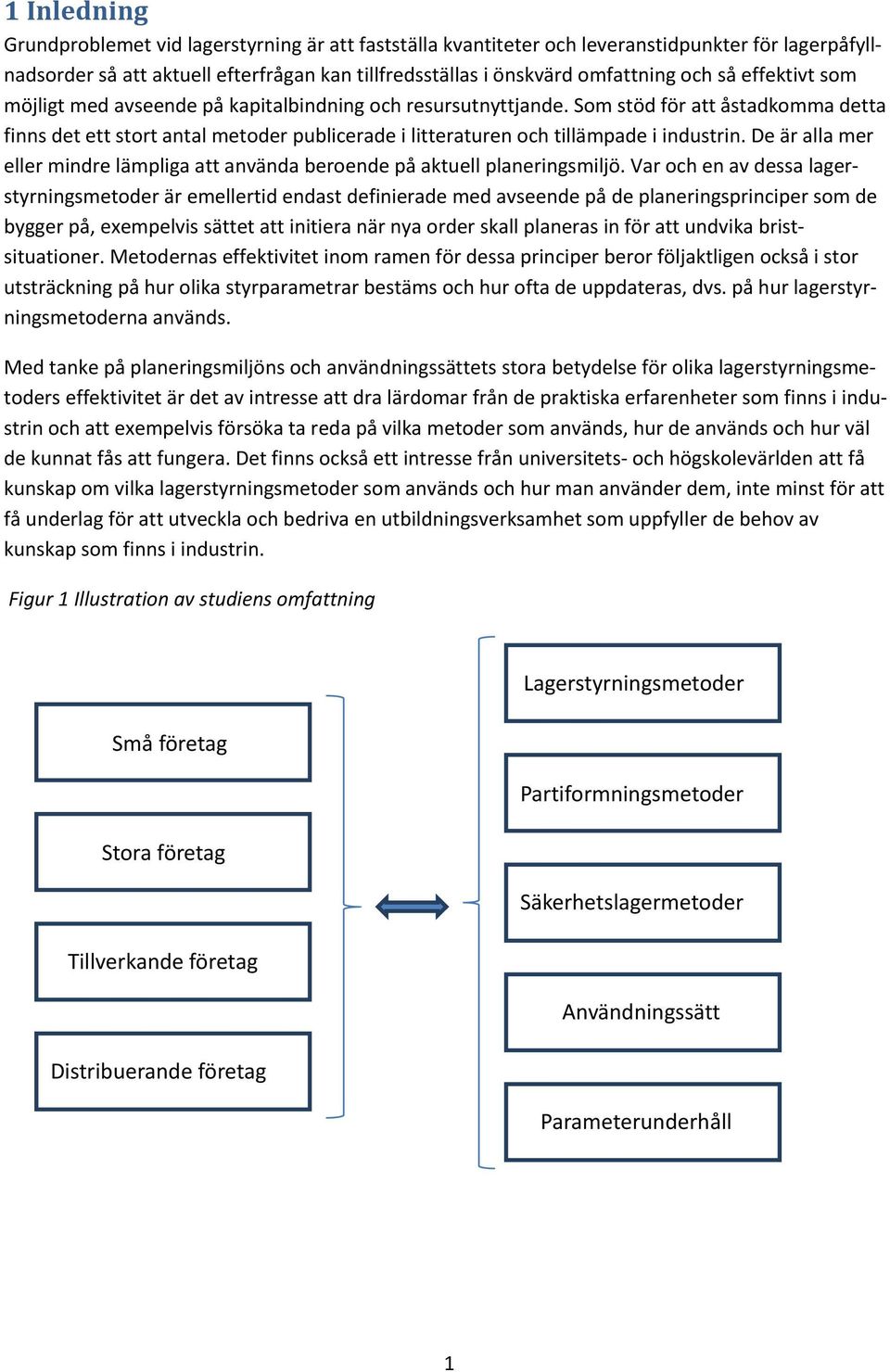 De är alla mer eller mindre lämpliga att använda beroende på aktuell planeringsmiljö.