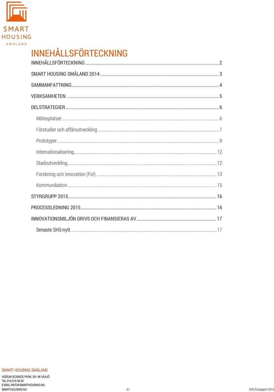 .. 12 Stadsutveckling... 12 Forskning och innovation (FoI)... 13 Kommunikation... 15 STYRGRUPP 2015.