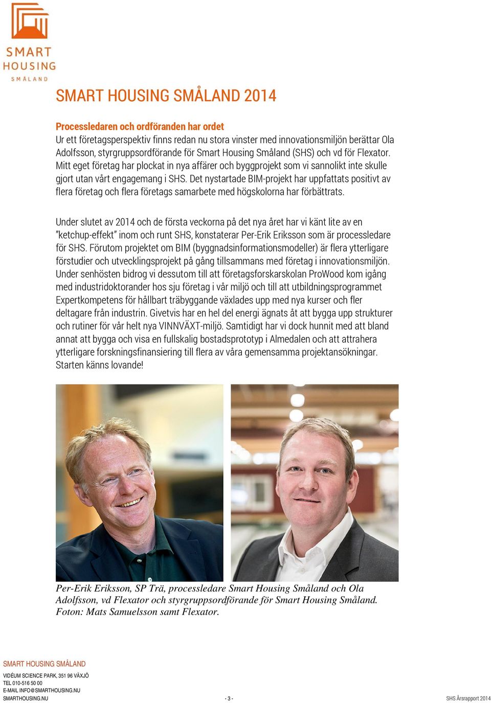 Det nystartade BIM-projekt har uppfattats positivt av flera företag och flera företags samarbete med högskolorna har förbättrats.