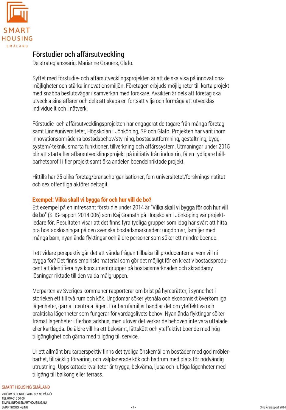 Företagen erbjuds möjligheter till korta projekt med snabba beslutsvägar i samverkan med forskare.