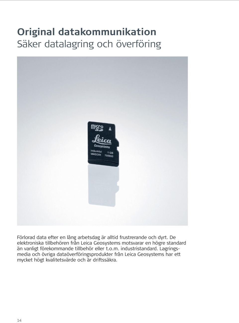 De elektroniska tillbehören från Leica Geosystems motsvarar en högre standard än vanligt