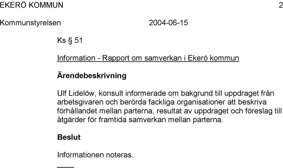 organisationer att beskriva förhållandet mellan parterna, resultat av uppdraget