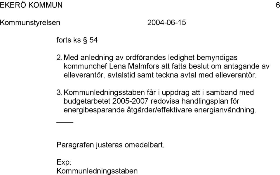 antagande av elleverantör, avtalstid samt teckna avtal med elleverantör. 3.