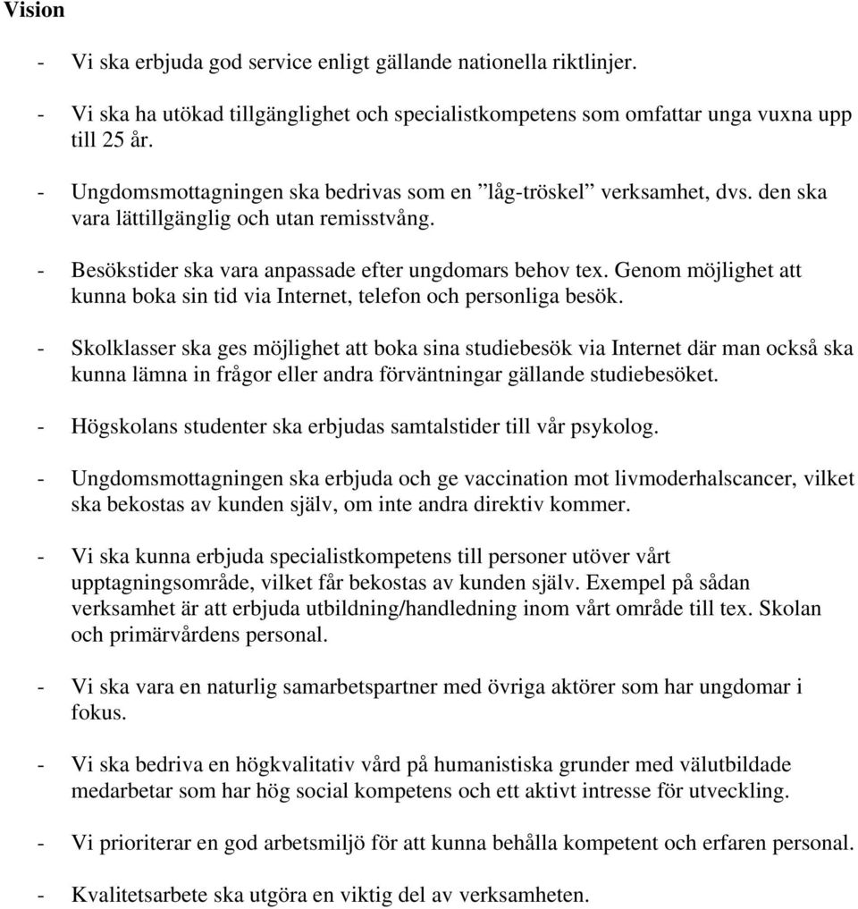 Genom möjlighet att kunna boka sin tid via Internet, telefon och personliga besök.