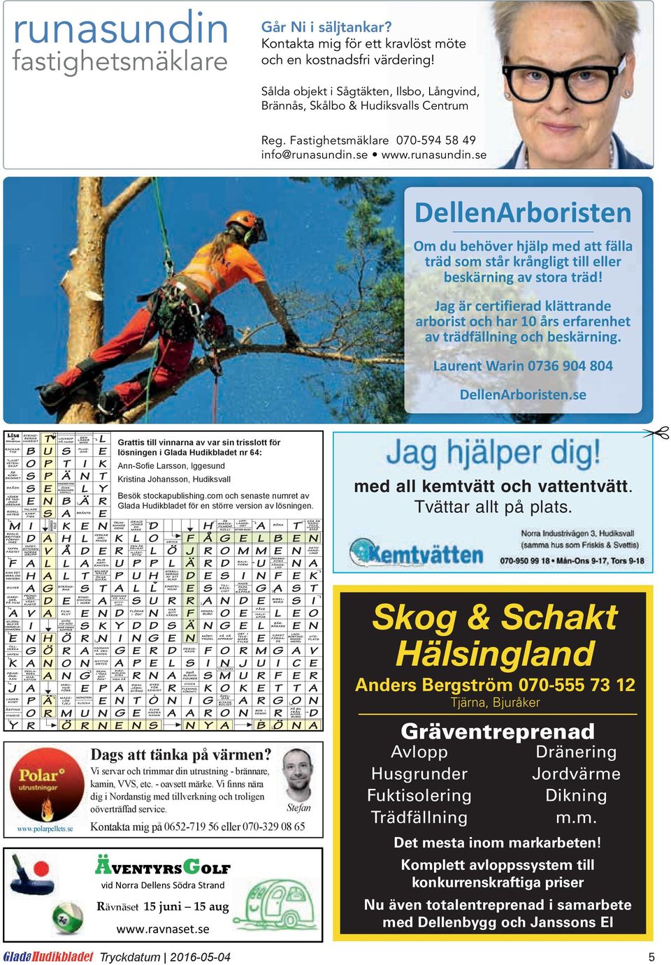 Jag är certifierad klättrande arborist och har 10 års erfarenhet av trädfällning och beskärning. Laurent Warin 0736 904 804 DellenArboristen.se Alt. 1 Alt. 2 www.polarpellets.