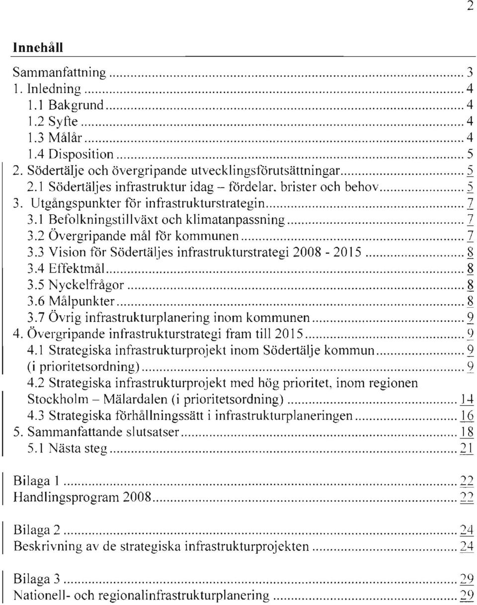 3 Vision för Södertäljes infrastrukturstrategi 2008-2015 Q. 3.4 Effektmål Q. 3.5 Nyckelfrågor Q. 3.6 Målpunkter Q. 3.7 Övrig infrastrukturplanering inom kommunen 2 4.