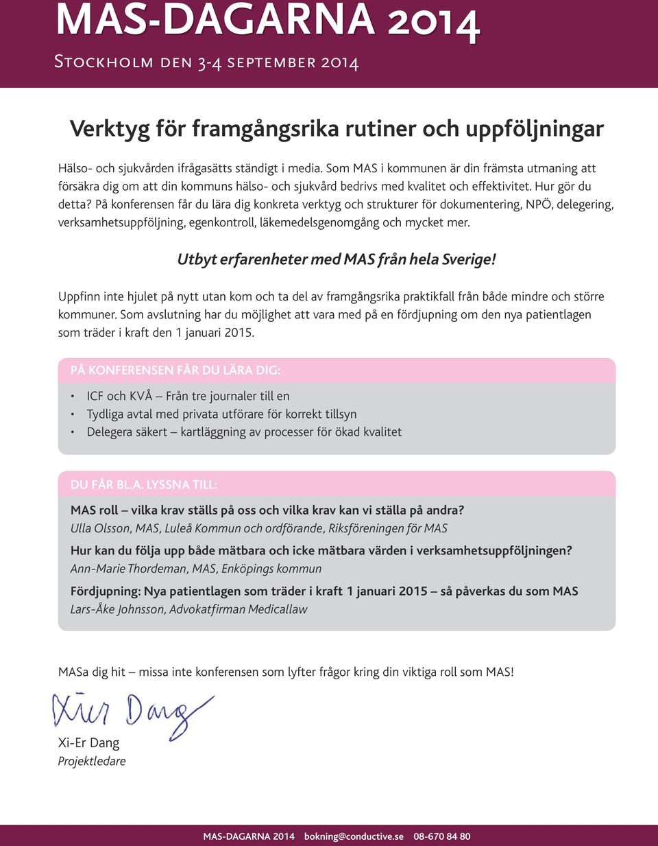 På konferensen får du lära dig konkreta verktyg och strukturer för dokumentering, NPÖ, delegering, verksamhetsuppföljning, egenkontroll, läkemedelsgenomgång och mycket mer.