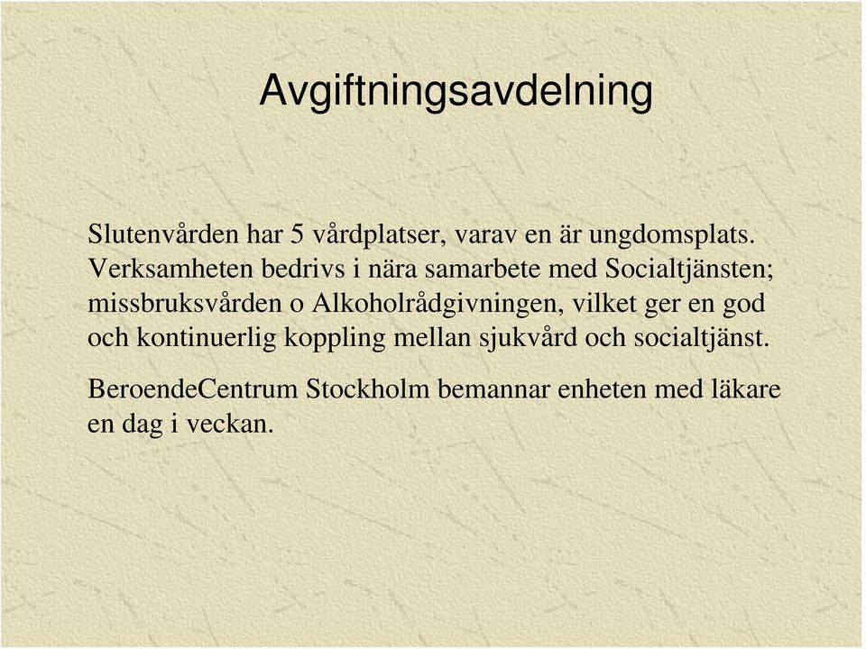 Alkoholrådgivningen, vilket ger en god och kontinuerlig koppling mellan sjukvård