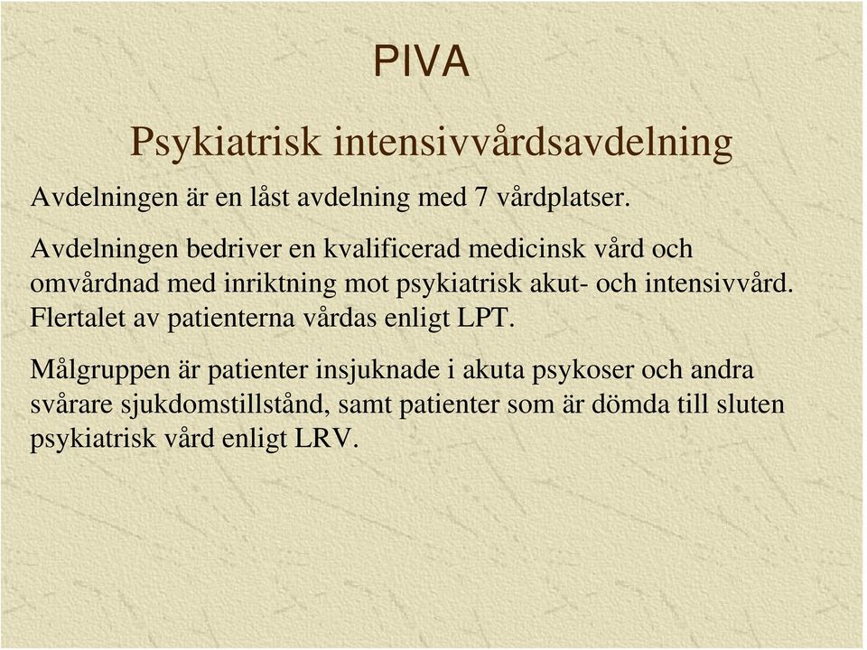och intensivvård. Flertalet av patienterna vårdas enligt LPT.