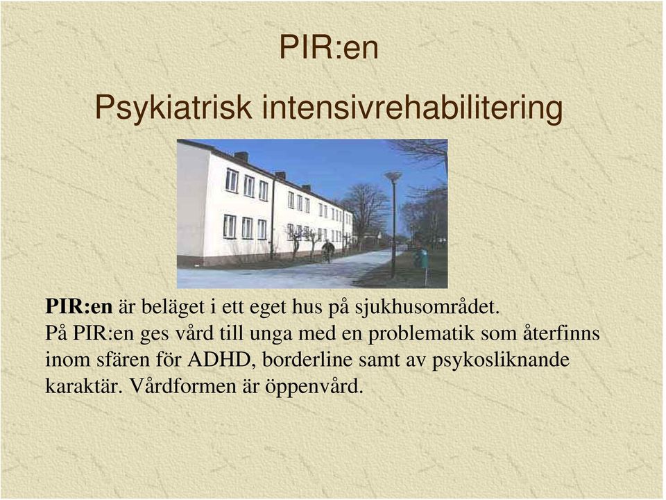 På PIR:en ges vård till unga med en problematik som återfinns