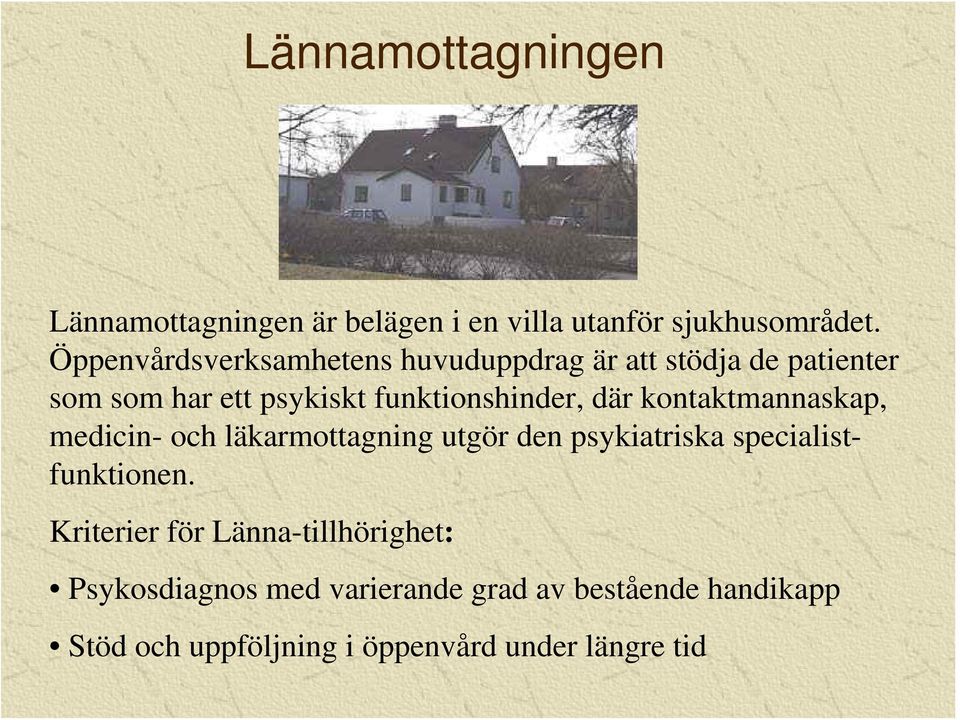 där kontaktmannaskap, medicin- och läkarmottagning utgör den psykiatriska specialistfunktionen.