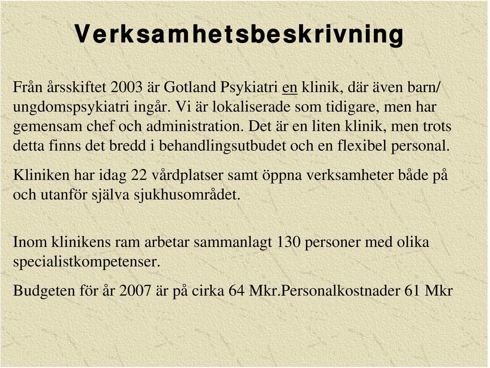 Det är en liten klinik, men trots detta finns det bredd i behandlingsutbudet och en flexibel personal.