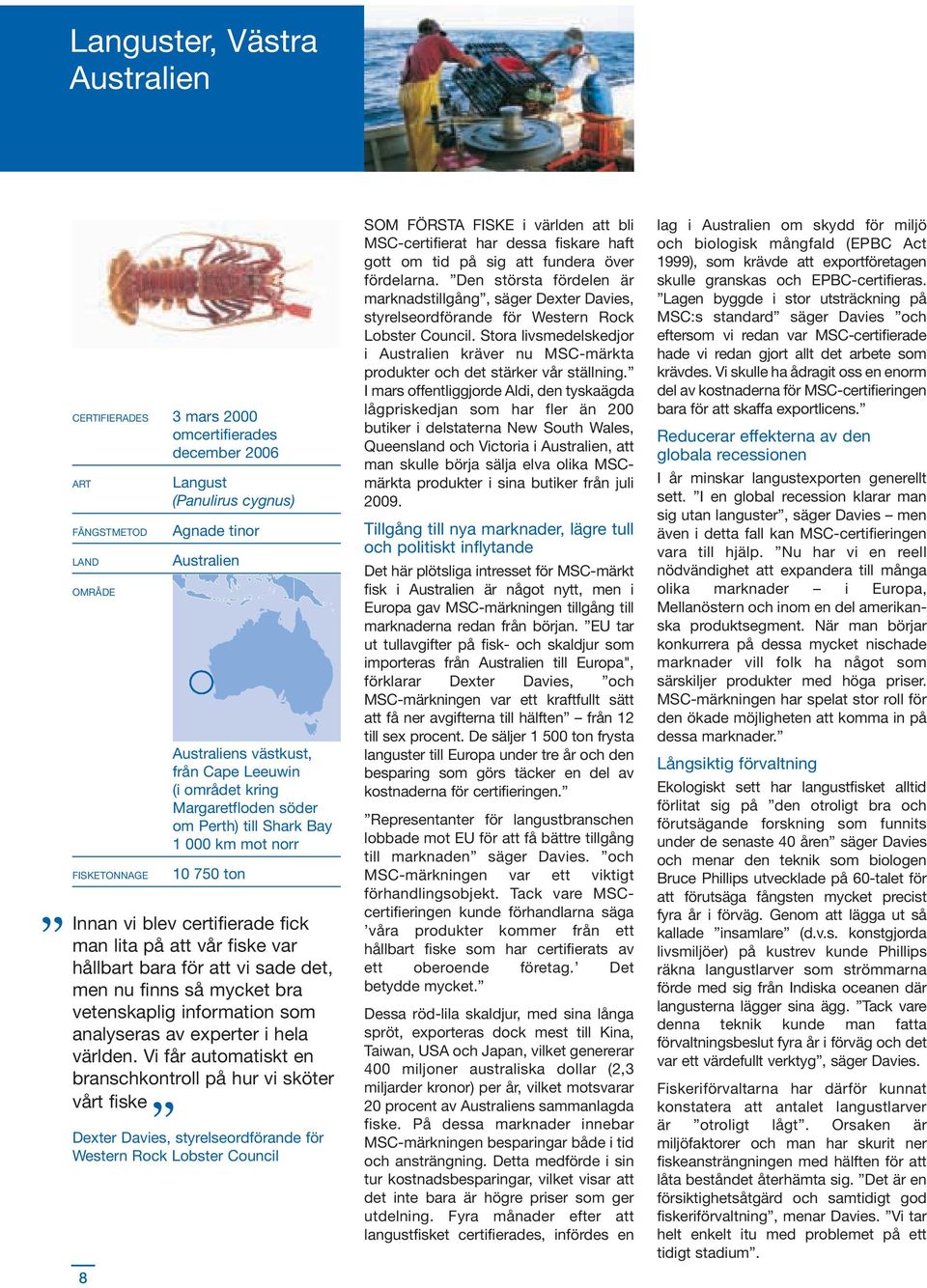 sade det, men nu finns så mycket bra vetenskaplig information som analyseras av experter i hela världen.