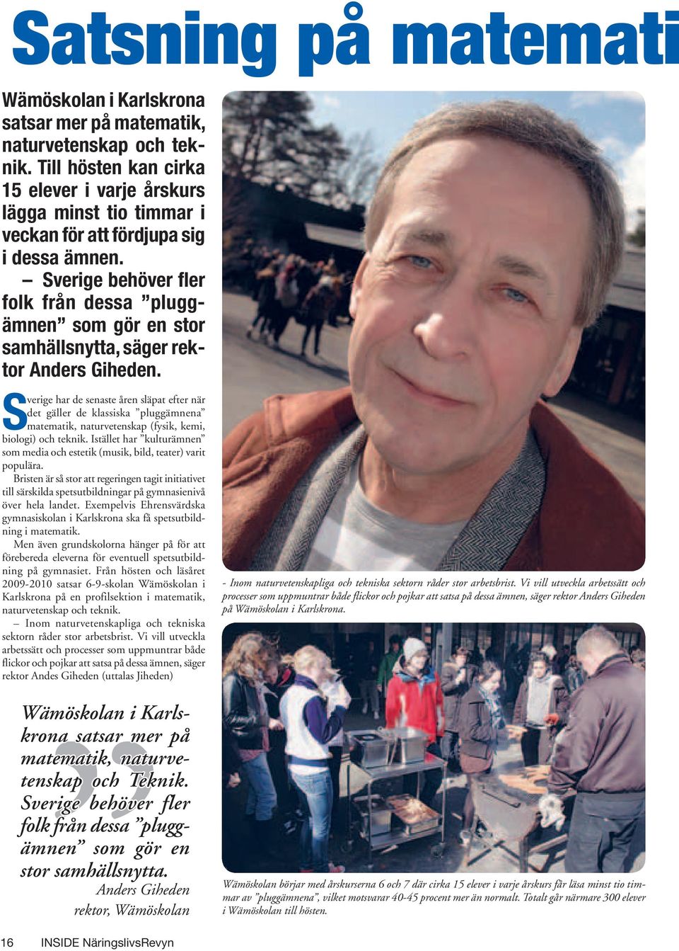 Sverige behöver fler folk från dessa pluggämnen som gör en stor samhällsnytta, säger rektor Anders Giheden.