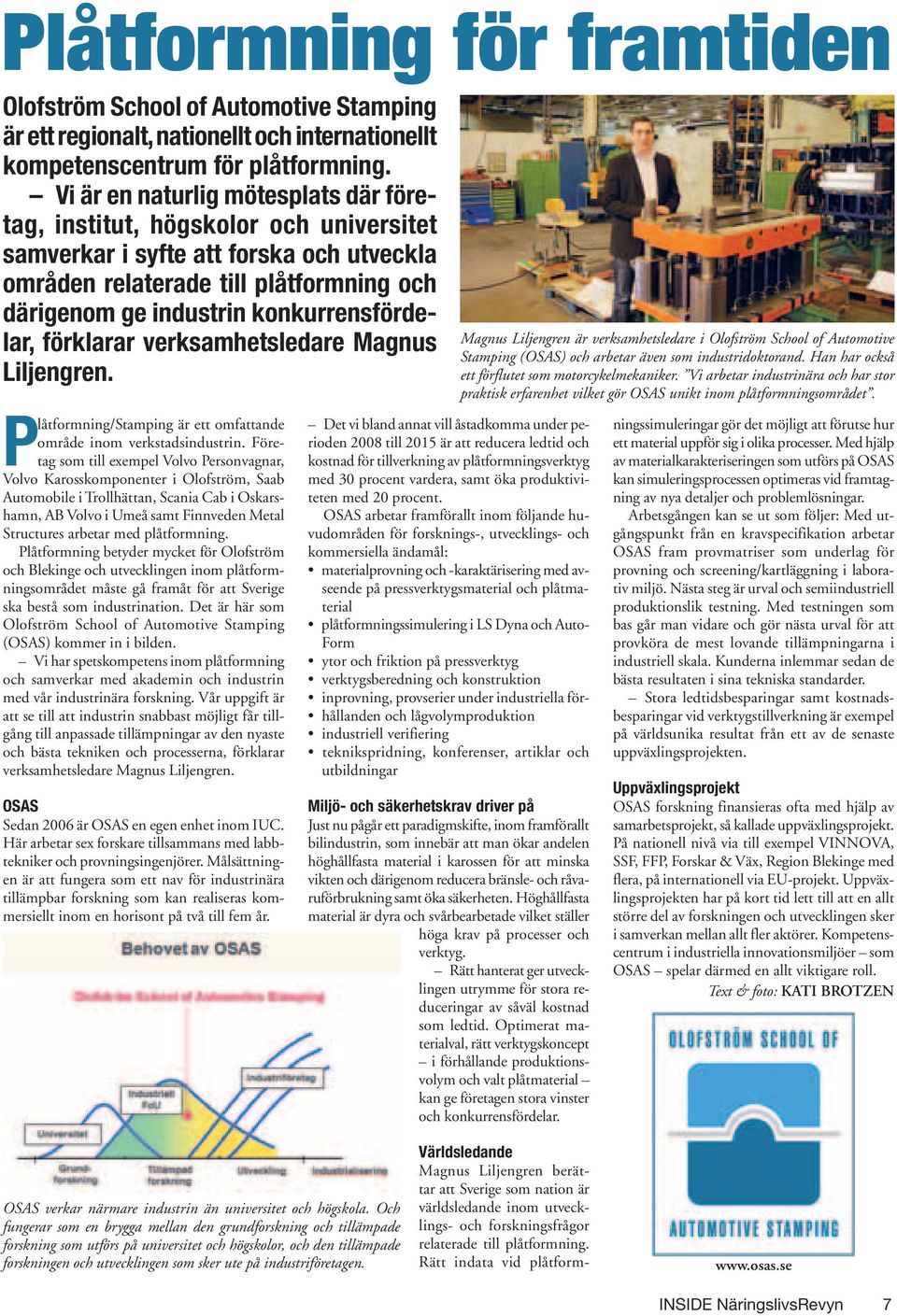 konkurrensfördelar, förklarar verksamhetsledare Magnus Liljengren. Magnus Liljengren är verksamhetsledare i Olofström School of Automotive Stamping (OSAS) och arbetar även som industridoktorand.