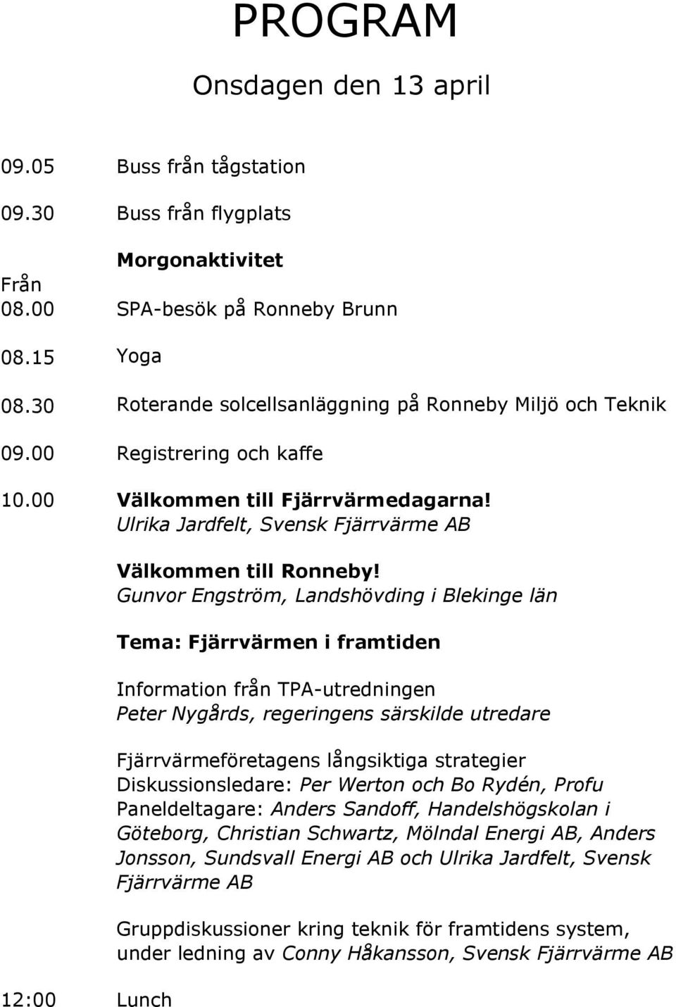 Ulrika Jardfelt, Svensk Fjärrvärme AB 12:00 Lunch Välkommen till Ronneby!