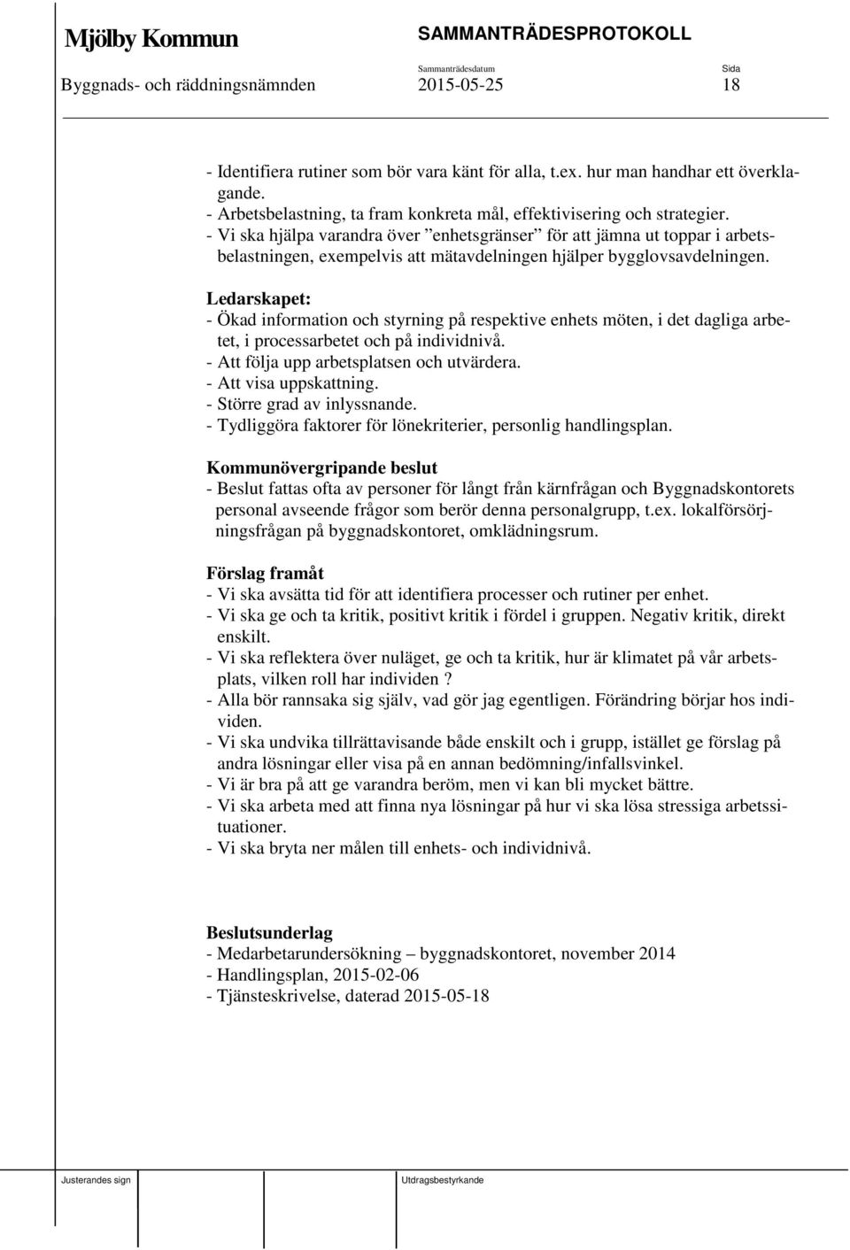 - Vi ska hjälpa varandra över enhetsgränser för att jämna ut toppar i arbetsbelastningen, exempelvis att mätavdelningen hjälper bygglovsavdelningen.
