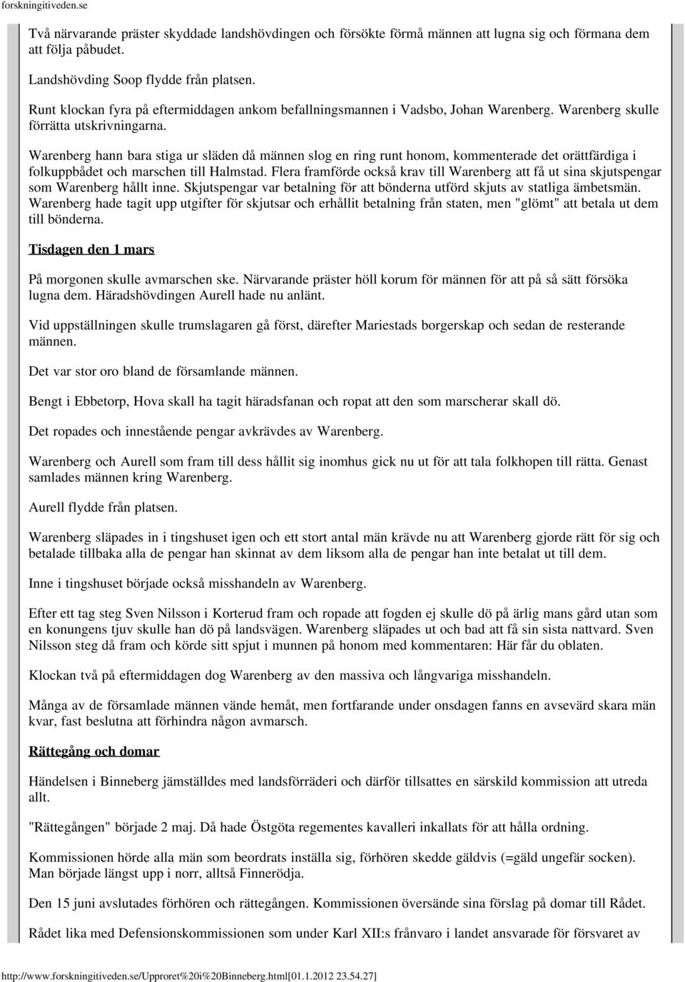 Warenberg hann bara stiga ur släden då männen slog en ring runt honom, kommenterade det orättfärdiga i folkuppbådet och marschen till Halmstad.