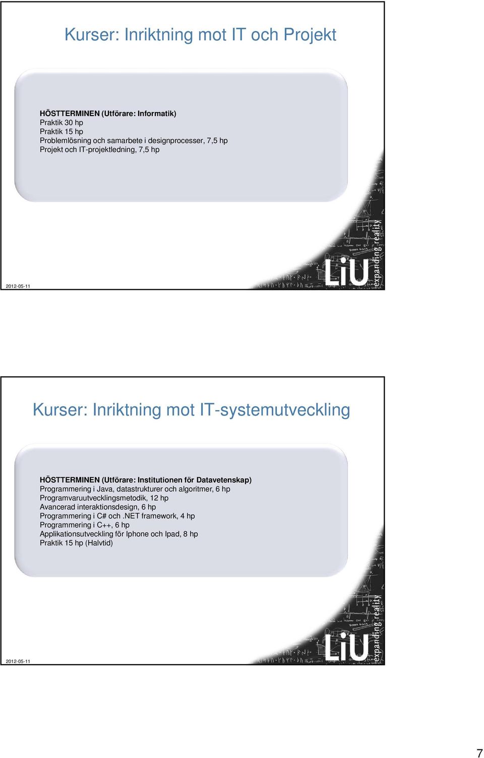 Institutionen för Datavetenskap) Programmering i Java, datastrukturer och algoritmer, 6 hp Programvaruutvecklingsmetodik, 12 hp Avancerad