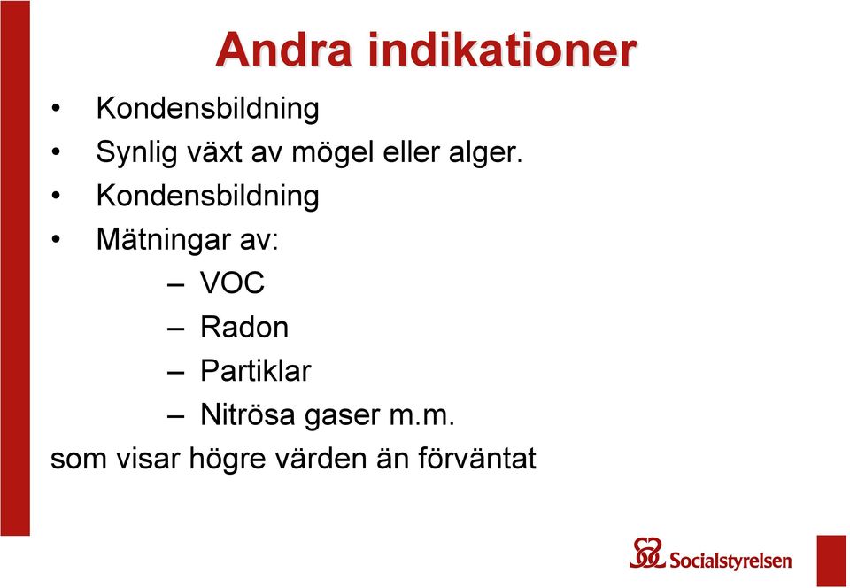 Kondensbildning Mätningar av: VOC Radon