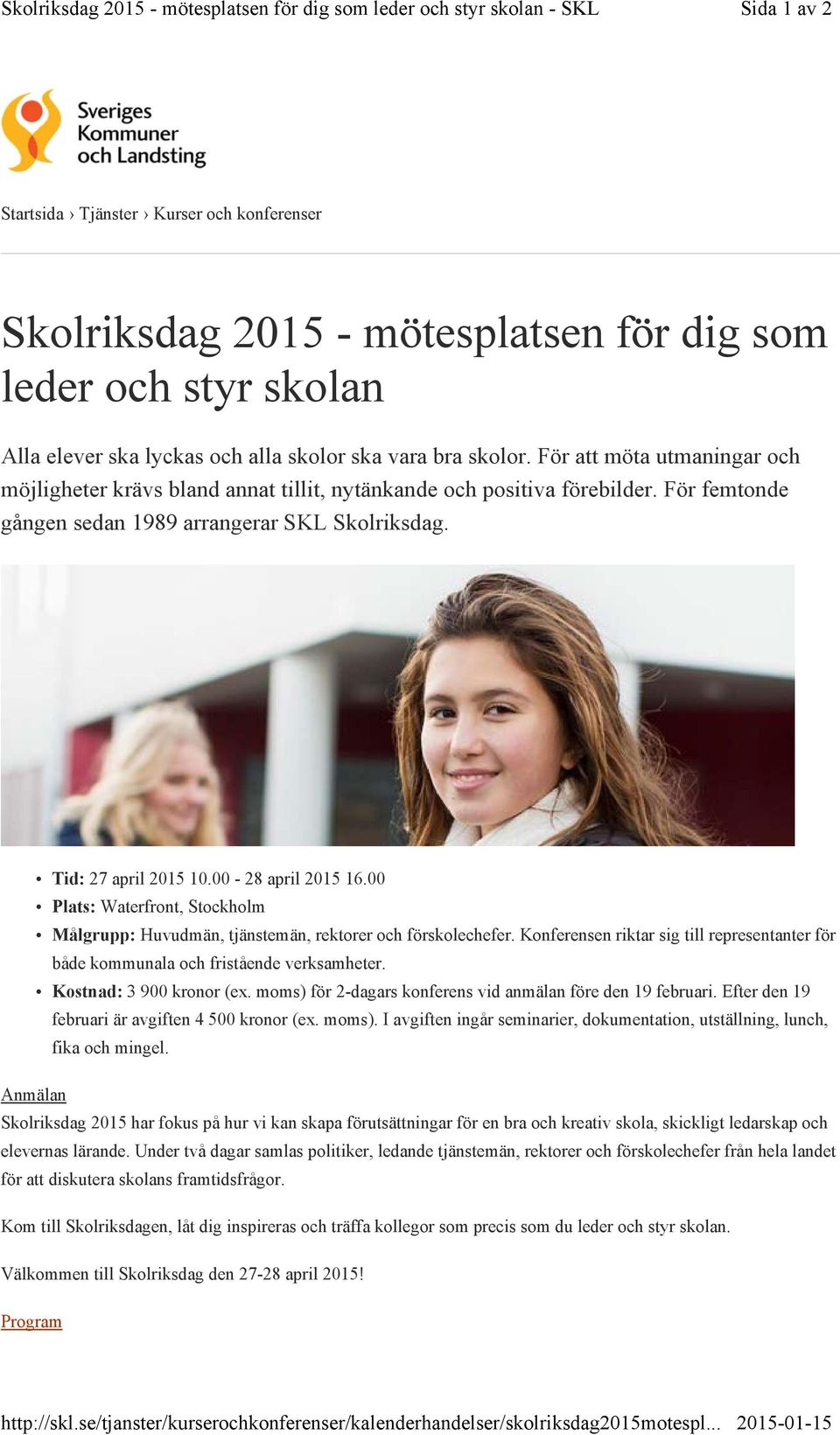 För femtonde gången sedan 1989 arrangerar SKL Skolriksdag. Tid: 27 april 2015 10.00-28 april 2015 16.00 Plats: Waterfront, Stockholm Målgrupp: Huvudmän, tjänstemän, rektorer och förskolechefer.