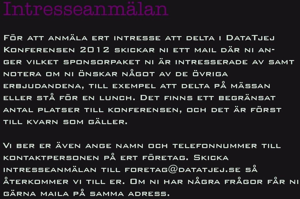 Det finns ett begränsat antal platser till konferensen, och det är först till kvarn som gäller.