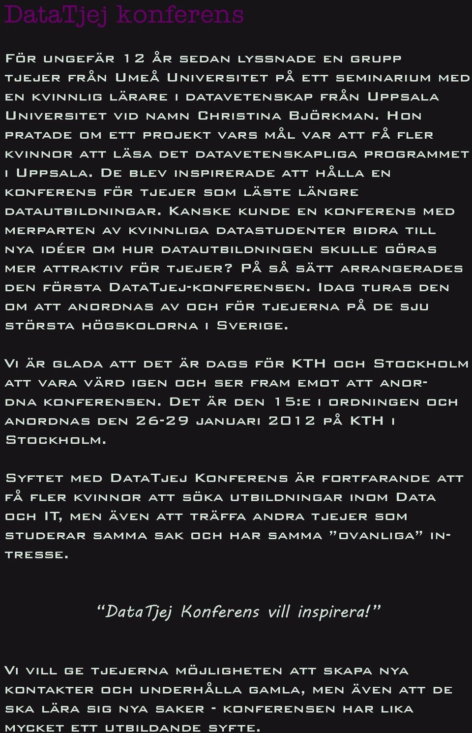 De blev inspirerade att hålla en konferens för tjejer som läste längre datautbildningar.