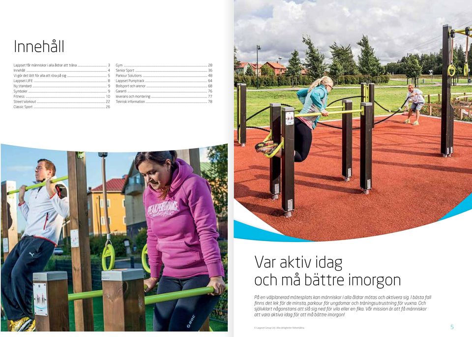 .. 78 Var aktiv idag och må bättre imorgon På en välplanerad mötesplats kan människor i alla åldrar mötas och aktivera sig.