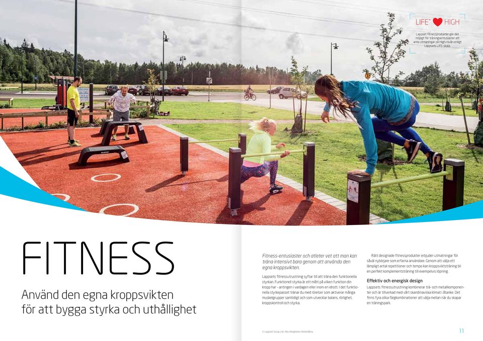 Lappsets fitnessutrustning syftar till att träna den funktionella styrkan. Funktionell styrka är ett mått på vilken funktion din kropp har - antingen i vardagen eller inom en idrott.