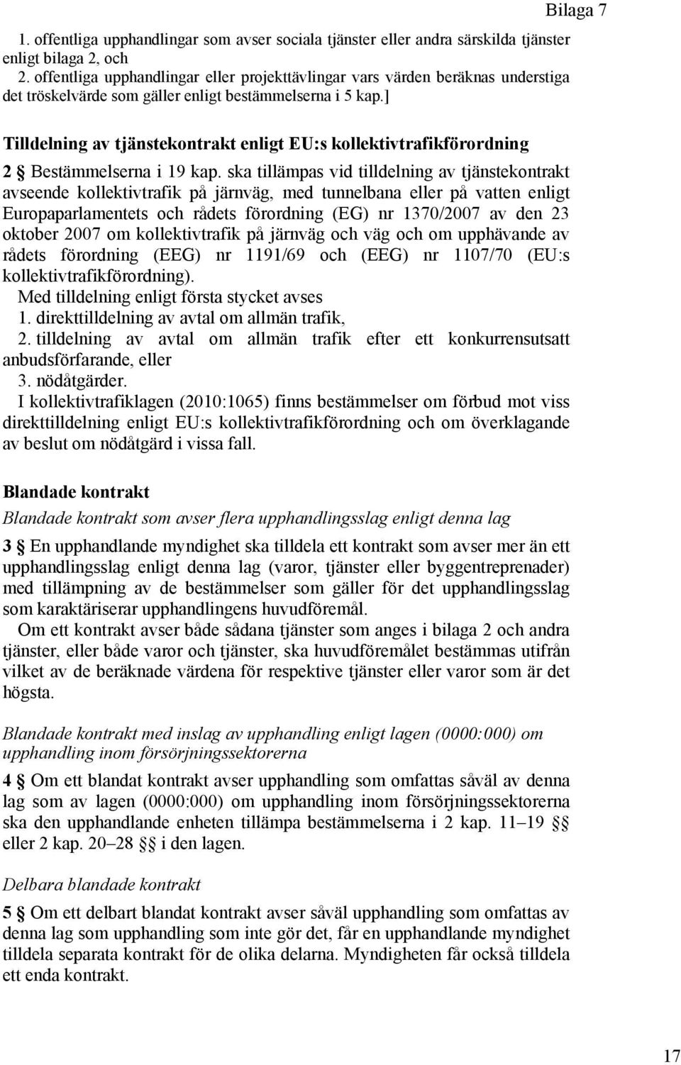 ] Bilaga 7 Tilldelning av tjänstekontrakt enligt EU:s kollektivtrafikförordning 2 Bestämmelserna i 19 kap.