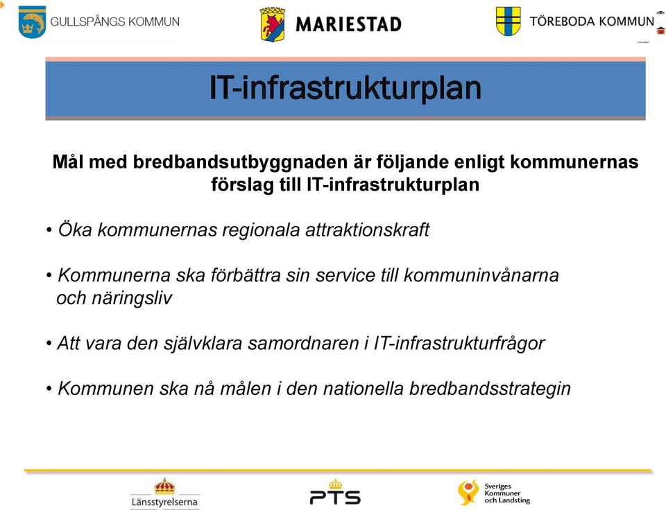 ska förbättra sin service till kommuninvånarna och näringsliv Att vara den självklara