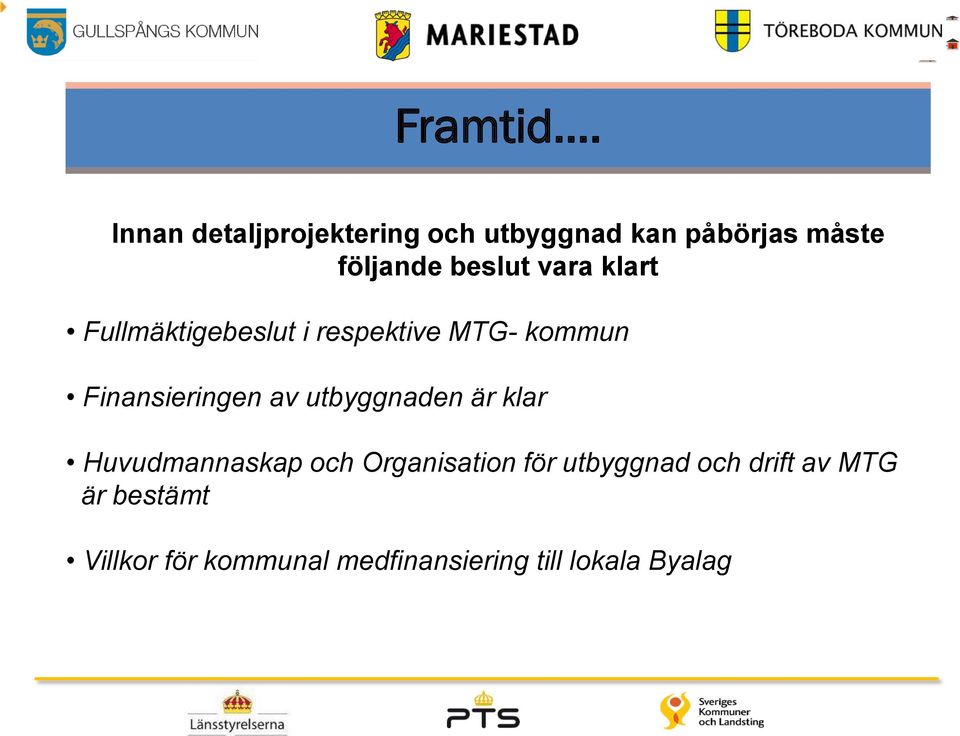 vara klart Fullmäktigebeslut i respektive MTG- kommun Finansieringen av