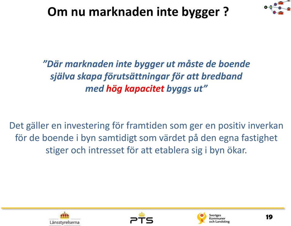 bredband med hög kapacitet byggs ut Det gäller en investering för framtiden som ger