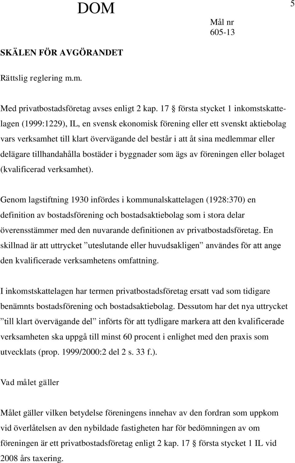 delägare tillhandahålla bostäder i byggnader som ägs av föreningen eller bolaget (kvalificerad verksamhet).