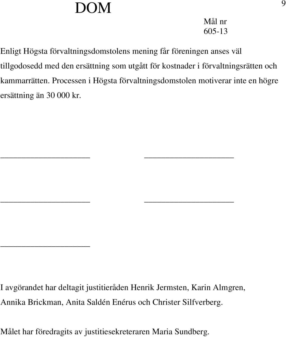 Processen i Högsta förvaltningsdomstolen motiverar inte en högre ersättning än 30 000 kr.